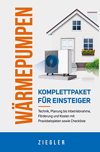 Wärmepumpen - Komplettpaket für Einsteiger: Technik, Planung bis Inbetriebnahme, Förderung und Kosten mit Praxisbeispielen sowie Checkliste von Bookmundo Direct