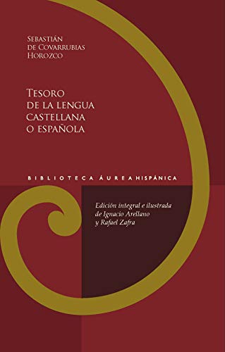 Tesoro de la lengua castellana o española (Biblioteca Áurea Hispánica, Band 21)