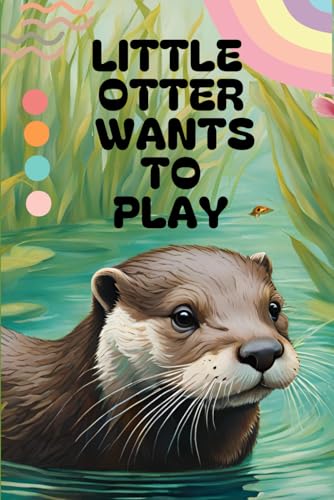 Little Otter wants to play von Independently published