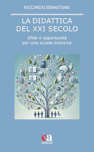 La didattica del XXI secolo. Sfide e opportunità per una scuola inclusiva (Pedagogia e didattica inclusive) von Anicia (Roma)
