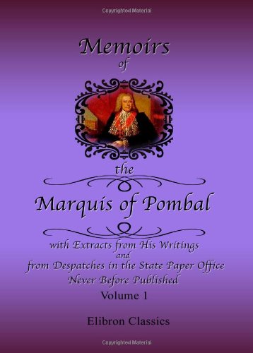 Memoirs of the Marquis of Pombal: With Extracts from His Writings, and from Despatches in the State Paper Office, Never Before Published. Volume 1 von Adamant Media Corporation