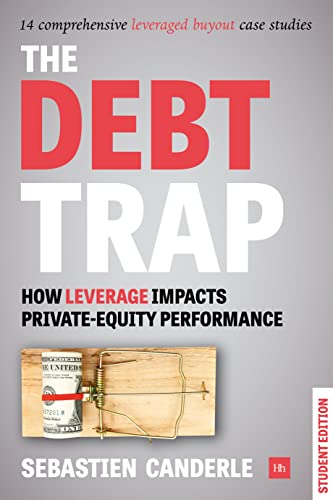 Debt Trap (Student Edition): How Leverage Impacts Private Equity Performance von Harriman House