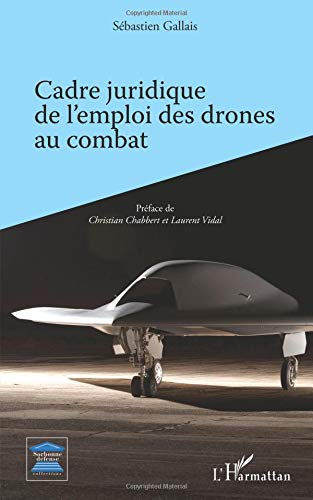 Cadre juridique de l'emploi des drones au combat von Editions L'Harmattan