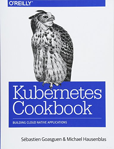 Kubernetes Cookbook: Building Cloud Native Applications von O'Reilly Media