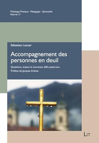Accompagnement des personnes en deuil: Questions, enjeux et nouveaux défis pastoraux. Préface de Jacques Arènes