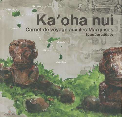 Ka'oha Nui, carnet de voyage aux îles Marquises von Au vent des îles