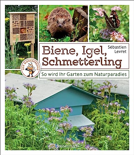Biene, Igel, Schmetterling. So wird Ihr Garten zum Naturparadies.: Nützliches für Nützlinge: Insektenhotels, Nistkästen, Igelhütte, Feldermaushaus ... Mit Extrakapitel: Imkern für Einsteiger von Bassermann, Edition