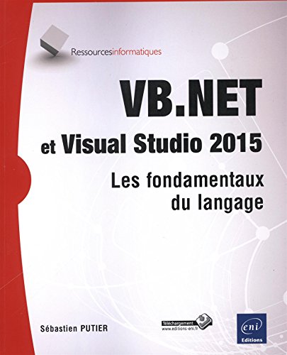 VB.NET et Visual Studio 2015 - Les fondamentaux du langage von Editions ENI