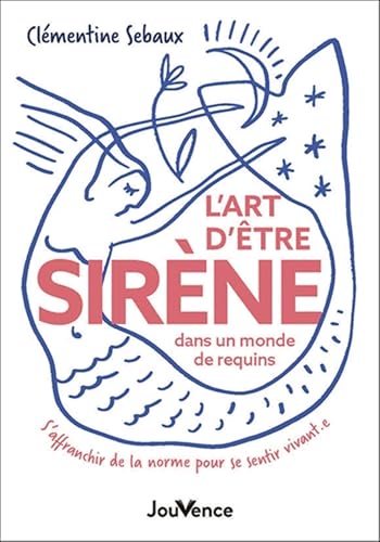 L'Art d'être sirène dans un monde de requins: S'affranchir de la norme pour se sentir vivant.e von JOUVENCE