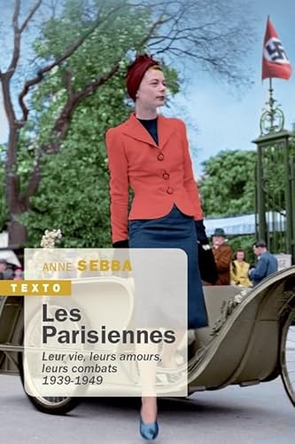 Les parisiennes: Leur vies, leurs amours, leurs combats 1939-1949