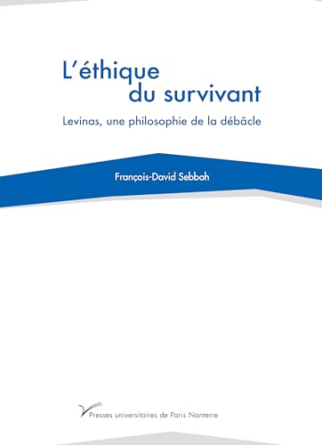 L'éthique du survivant: Levinas, une philosophie de la débâcle