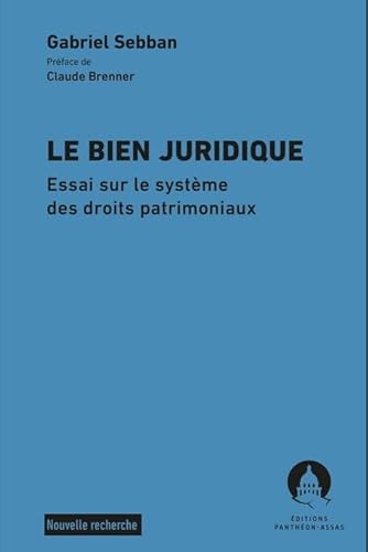 Le bien juridique: Essai sur le système des droits patrimoniaux