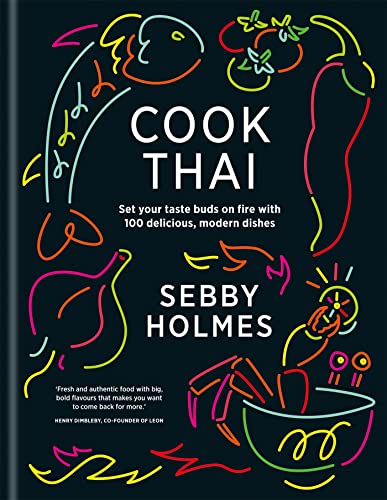 Cook Thai: Set your taste buds on fire with 100 delicious, modern dishes