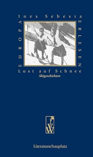 Lust auf Schnee: Skigeschichten (Europa Erlesen Literaturschauplatz)
