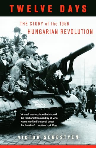 Twelve Days: The Story of the 1956 Hungarian Revolution (Vintage)