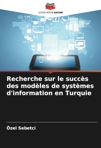 Recherche sur le succès des modèles de systèmes d'information en Turquie von Editions Notre Savoir