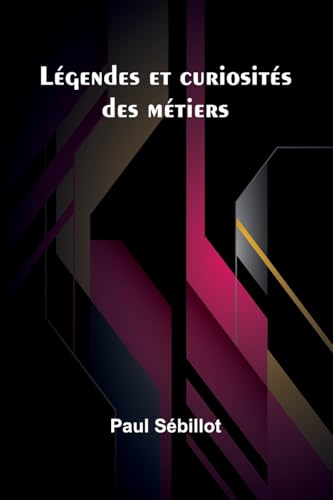 Légendes et curiosités des métiers von Alpha Edition