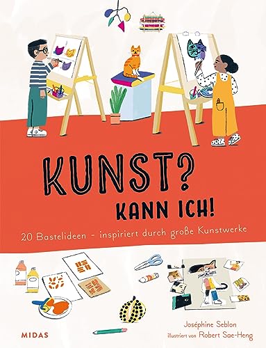 Kunst? Kann ich! (Kunst für Kinder): 20 Bastelideen - inspiriert durch große Kunstwerke. Ein Bastelbuch, das die Kreativität von Kindern fördert und ... - inspiriert von großen Kunstwerken von Midas Kinderbuch