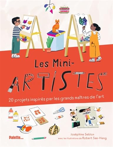 Les Mini-artistes: 20 projets inspirés par les grands maîtres de l’art