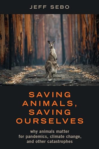 Saving Animals, Saving Ourselves: Why Animals Matter for Pandemics, Climate Change, and other Catastrophes von Oxford University Press Inc