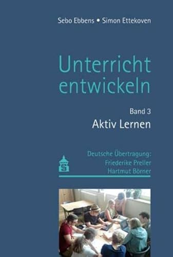 Unterricht entwickeln Band 3: Aktiv Lernen von Schneider Hohengehren