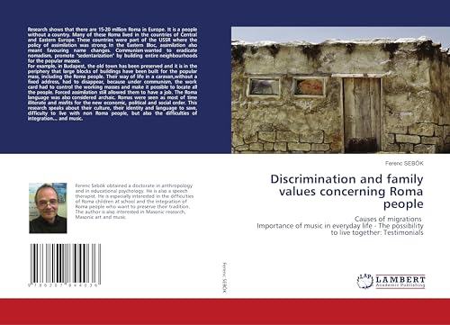 Discrimination and family values concerning Roma people: Causes of migrations Importance of music in everyday life - The possibility to live together: Testimonials von LAP LAMBERT Academic Publishing
