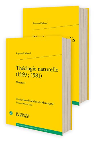 Theologie Naturelle/ Theologia Naturalis: Edition Critique Bilingue (Essais Philosophiques Sur Montaigne Et Son Temps, 9) von Classiques Garnier
