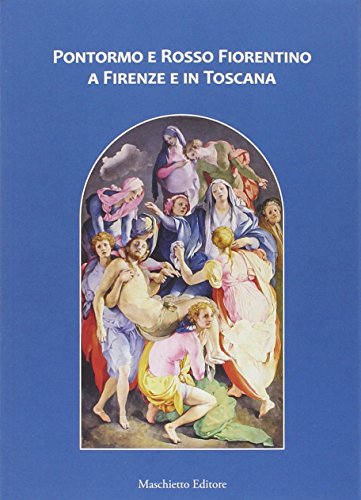 Pontormo e Rosso Fiorentino a Firenze e in Toscana