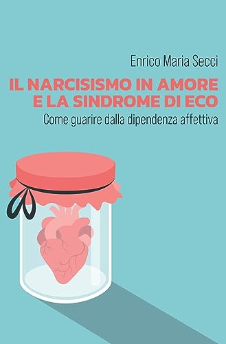 Il narcisismo in amore e la sindrome di Eco - Come guarire dalla dipendenza affettiva von Youcanprint