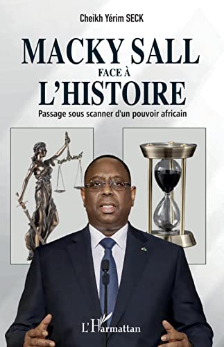 Macky Sall face à l'histoire: Passage sous scanner d'un pouvoir africain von Editions L'Harmattan