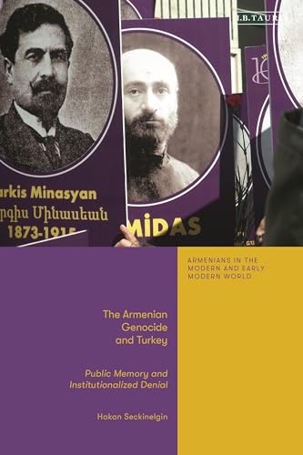 Armenian Genocide and Turkey, The: Public Memory and Institutionalized Denial (Armenians in the Modern and Early Modern World) von I.B. Tauris