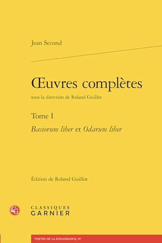 Oeuvres Completes. Tome I: Basiorum Liber Et Odarum Liber von Classiques Garnier
