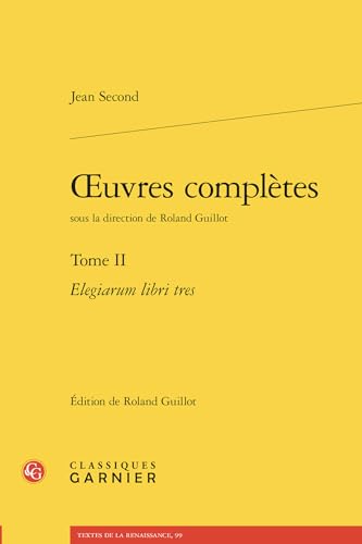 Oeuvres Completes. Tome II: Elegiarum Libri Tres von Classiques Garnier