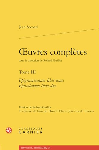 Oeuvres Completes. Tome III: Epigrammatum Liber Unus Epistolarum Libri Duo von Classiques Garnier