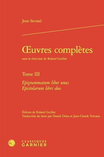 Oeuvres Completes. Tome III: Epigrammatum Liber Unus Epistolarum Libri Duo von Classiques Garnier