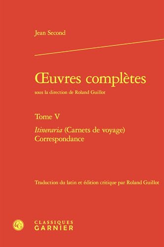 Oeuvres Completes. Tome V: Itineraria (Carnets de Voyage) Correspondance von Classiques Garnier