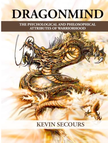Dragonmind: The Psychological and Philosophical Attributes of Warriorhood