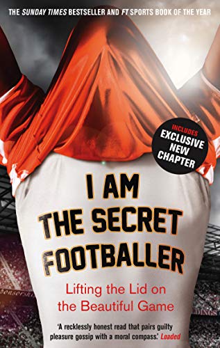 I Am the Secret Footballer: Lifting the Lid on the Beautiful Game