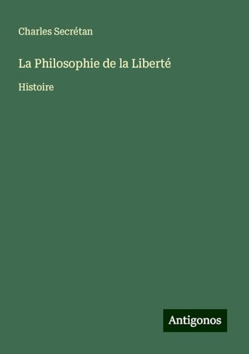 La Philosophie de la Liberté: Histoire von Antigonos Verlag