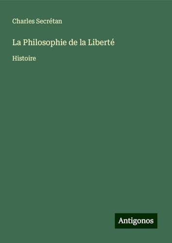 La Philosophie de la Liberté: Histoire von Antigonos Verlag