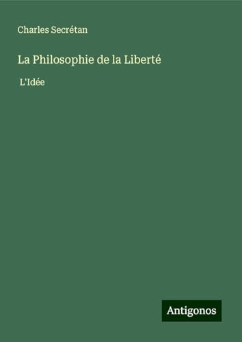 La Philosophie de la Liberté: L'Idée von Antigonos Verlag