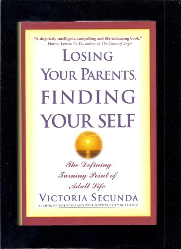 Losing Your Parents, Finding Yourself: The Defining Turning Point of Adult Life: The Definitive Turning Point of Adult Life