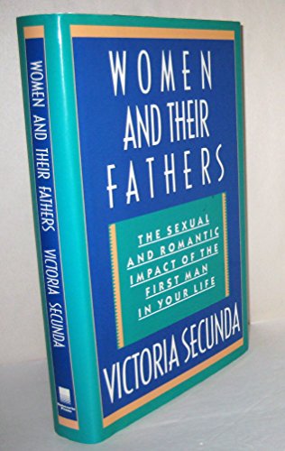 Women and Their Fathers: The Sexual and Romantic Impact of the First Man in Your Life