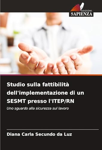 Studio sulla fattibilità dell'implementazione di un SESMT presso l'ITEP/RN: Uno sguardo alla sicurezza sul lavoro von Edizioni Sapienza