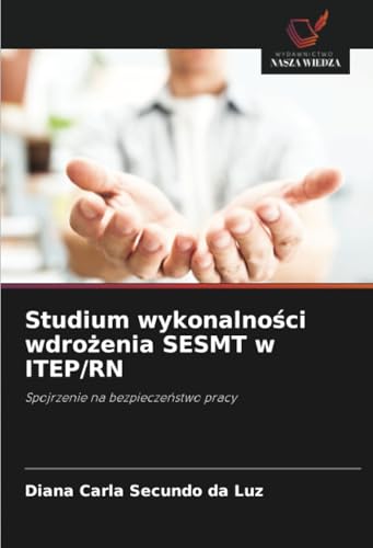 Studium wykonalno¿ci wdro¿enia SESMT w ITEP/RN: Spojrzenie na bezpiecze¿stwo pracy von Wydawnictwo Nasza Wiedza