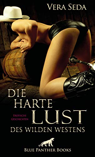Die harte Lust des wilden Westens | Erotische Geschichten: Zwei Frauen, zwei Geschichten ... von Blue Panther Books