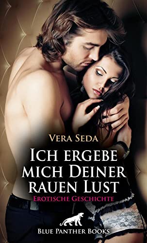 Ich ergebe mich Deiner rauen Lust | Erotische Geschichte: Wer ist dieser geheimnisvolle Mann? (Love, Passion & Sex) von blue panther books