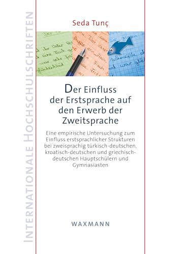 Der Einfluss der Erstsprache auf den Erwerb der Zweitsprache: Eine empirische Untersuchung zum Einfluss erstsprachlicher Strukturen bei zweisprachig ... (Internationale Hochschulschriften) von Waxmann Verlag GmbH