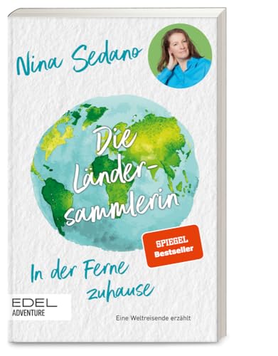Die Ländersammlerin: In der Ferne zuhause. Die meistgereiste Frau Deutschlands erzählt von Edel Adventure - ein Verlag der Edel Verlagsgruppe