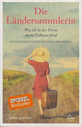 Die Ländersammlerin: Wie ich in der Ferne mein Zuhause fand. Die meistgereiste Frau Deutschlands erzählt. (noselection)